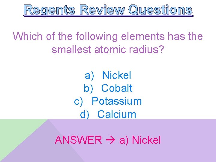 Regents Review Questions Which of the following elements has the smallest atomic radius? a)