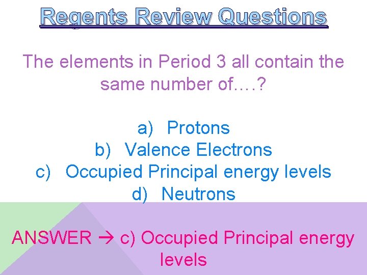 Regents Review Questions The elements in Period 3 all contain the same number of….