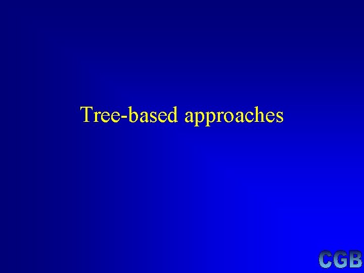 Tree-based approaches Tree-based approaches