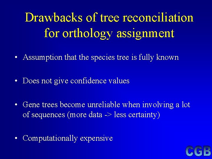 Drawbacks of tree reconciliation for orthology assignment • Assumption that the species tree is Drawbacks of tree reconciliation for orthology assignment • Assumption that the species tree is