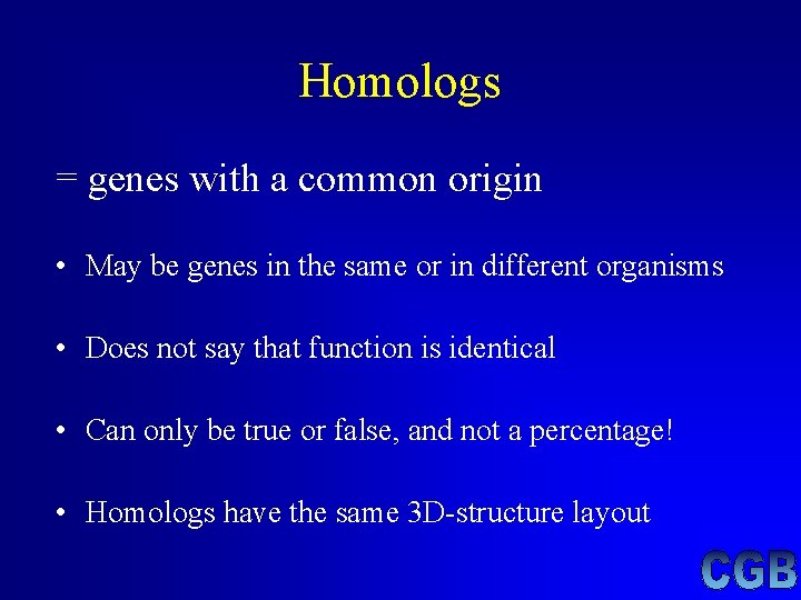 Homologs = genes with a common origin • May be genes in the same Homologs = genes with a common origin • May be genes in the same