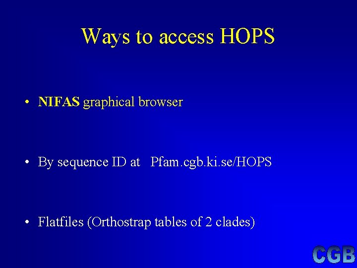 Ways to access HOPS • NIFAS graphical browser • By sequence ID at Pfam. Ways to access HOPS • NIFAS graphical browser • By sequence ID at Pfam.
