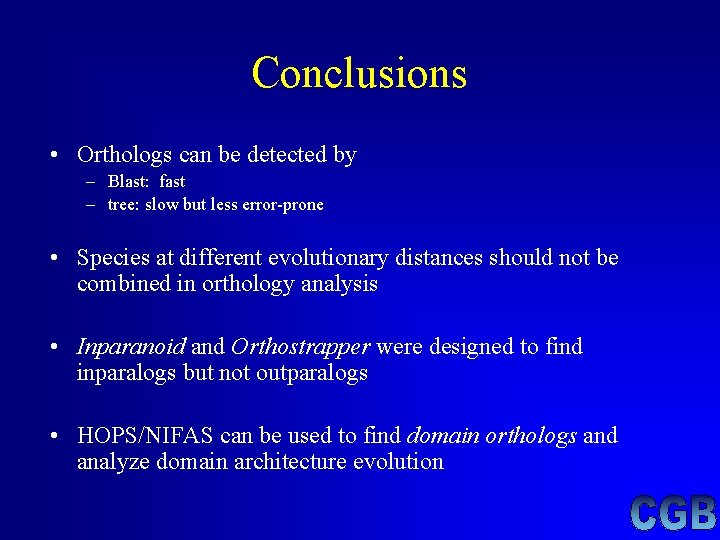 Conclusions • Orthologs can be detected by – Blast: fast – tree: slow but Conclusions • Orthologs can be detected by – Blast: fast – tree: slow but