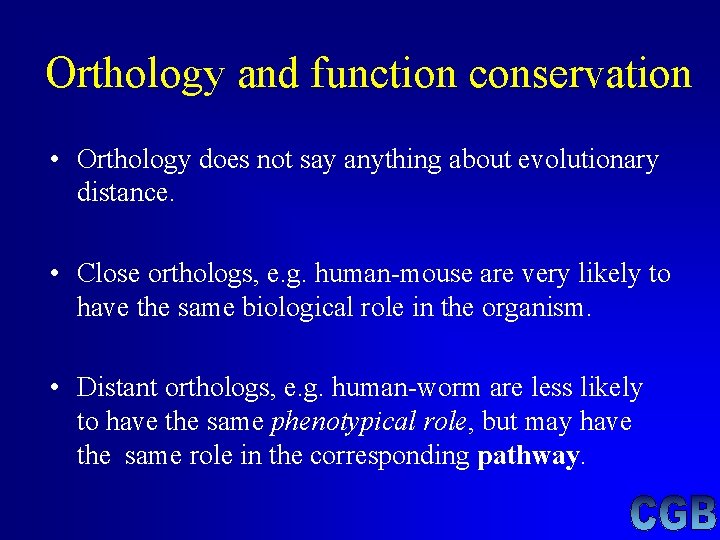Orthology and function conservation • Orthology does not say anything about evolutionary distance. • Orthology and function conservation • Orthology does not say anything about evolutionary distance. •