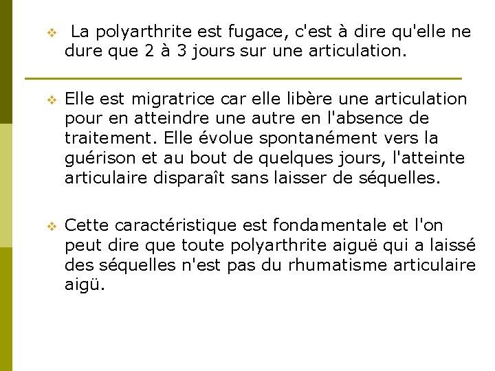 v La polyarthrite est fugace, c'est à dire qu'elle ne dure que 2 à v La polyarthrite est fugace, c'est à dire qu'elle ne dure que 2 à