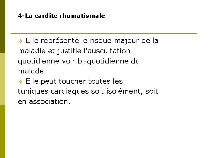 4 -La cardite rhumatismale Elle représente le risque majeur de la maladie et justifie 4 -La cardite rhumatismale Elle représente le risque majeur de la maladie et justifie