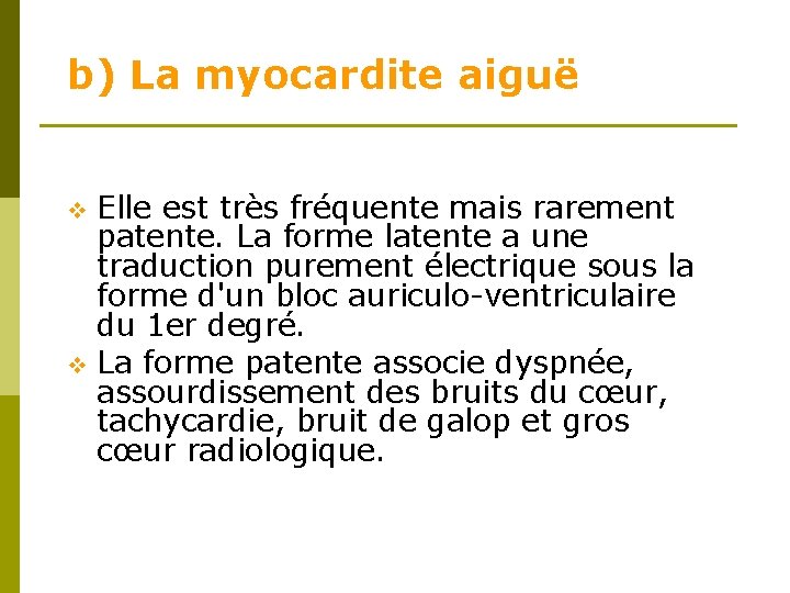b) La myocardite aiguë Elle est très fréquente mais rarement patente. La forme latente b) La myocardite aiguë Elle est très fréquente mais rarement patente. La forme latente