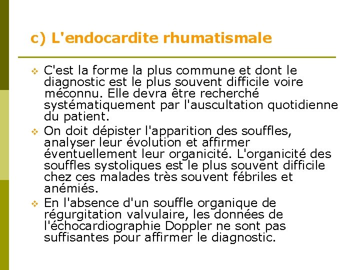 c) L'endocardite rhumatismale v v v C'est la forme la plus commune et dont c) L'endocardite rhumatismale v v v C'est la forme la plus commune et dont