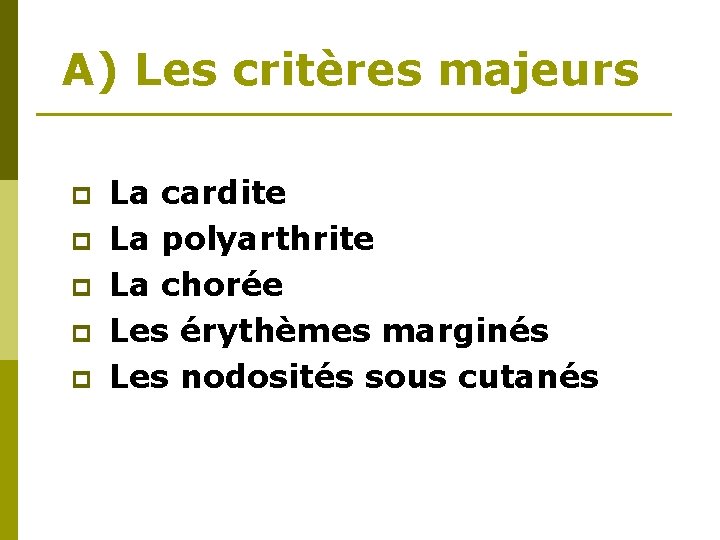 A) Les critères majeurs p p p La cardite La polyarthrite La chorée Les A) Les critères majeurs p p p La cardite La polyarthrite La chorée Les