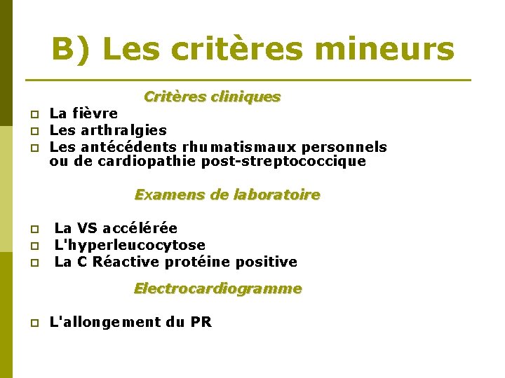 B) Les critères mineurs Critères cliniques p La fièvre p Les arthralgies p Les B) Les critères mineurs Critères cliniques p La fièvre p Les arthralgies p Les
