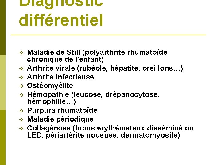 Diagnostic différentiel v v v v Maladie de Still (polyarthrite rhumatoïde chronique de l'enfant) Diagnostic différentiel v v v v Maladie de Still (polyarthrite rhumatoïde chronique de l'enfant)