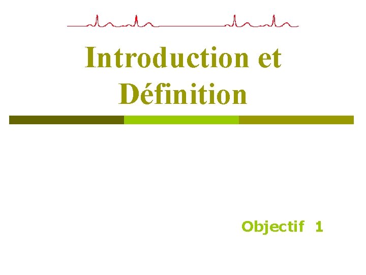 Introduction et Définition Objectif 1 Introduction et Définition Objectif 1