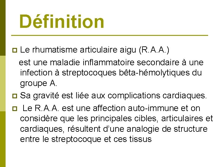 Définition Le rhumatisme articulaire aigu (R. A. A. ) est une maladie inflammatoire secondaire Définition Le rhumatisme articulaire aigu (R. A. A. ) est une maladie inflammatoire secondaire