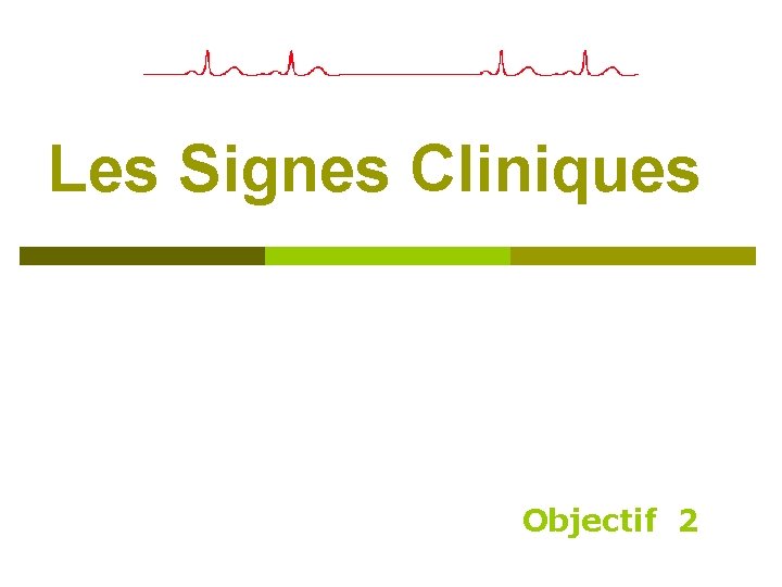 Les Signes Cliniques Objectif 2 Les Signes Cliniques Objectif 2