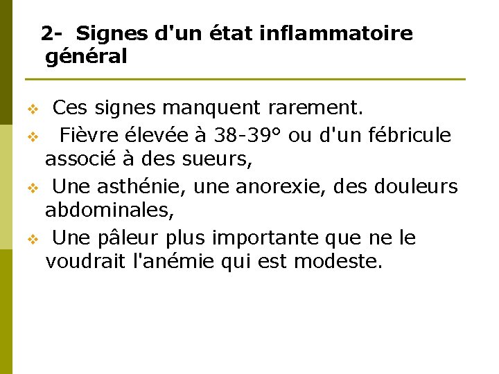2 - Signes d'un état inflammatoire général Ces signes manquent rarement. v Fièvre élevée 2 - Signes d'un état inflammatoire général Ces signes manquent rarement. v Fièvre élevée