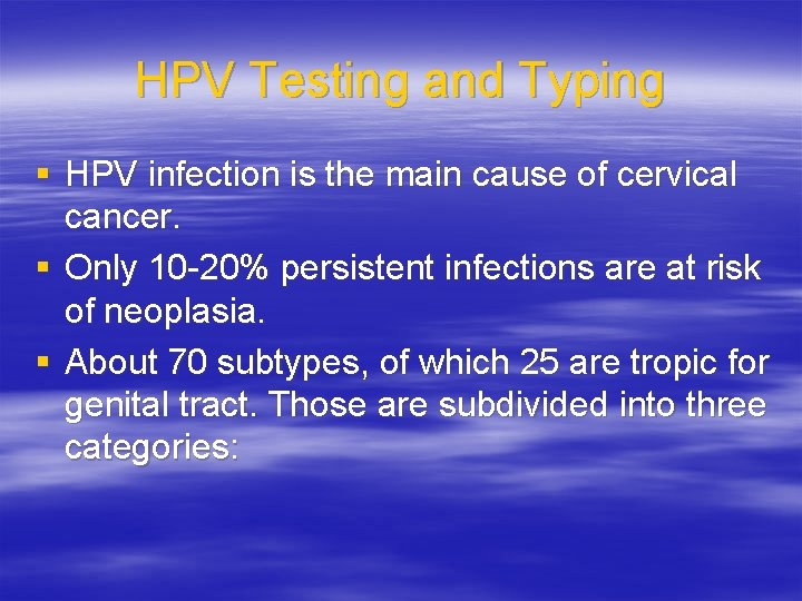 HPV Testing and Typing § HPV infection is the main cause of cervical cancer.