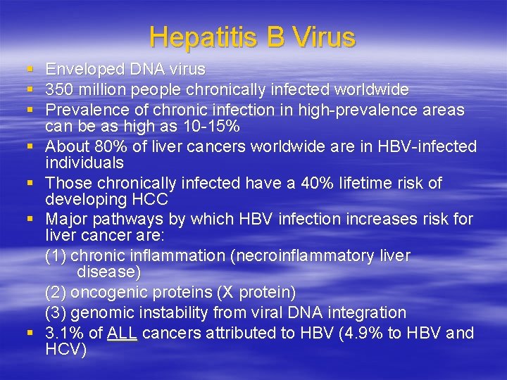 Hepatitis B Virus § § § § Enveloped DNA virus 350 million people chronically