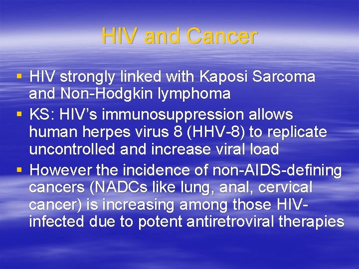 HIV and Cancer § HIV strongly linked with Kaposi Sarcoma and Non-Hodgkin lymphoma §