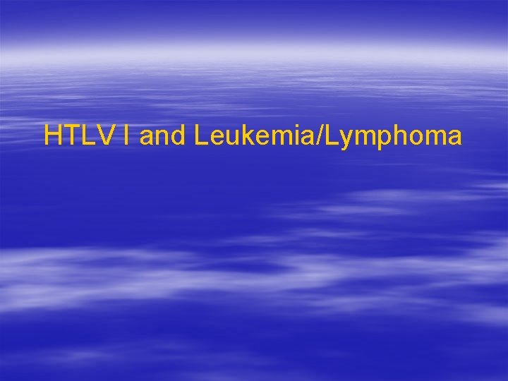 HTLV I and Leukemia/Lymphoma 