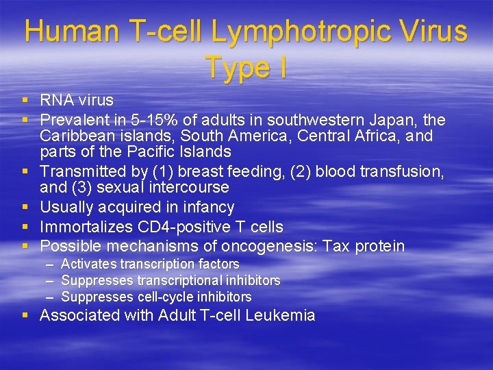 Human T-cell Lymphotropic Virus Type I § RNA virus § Prevalent in 5 -15%