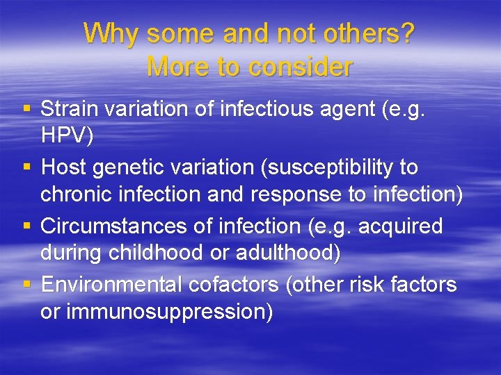 Why some and not others? More to consider § Strain variation of infectious agent