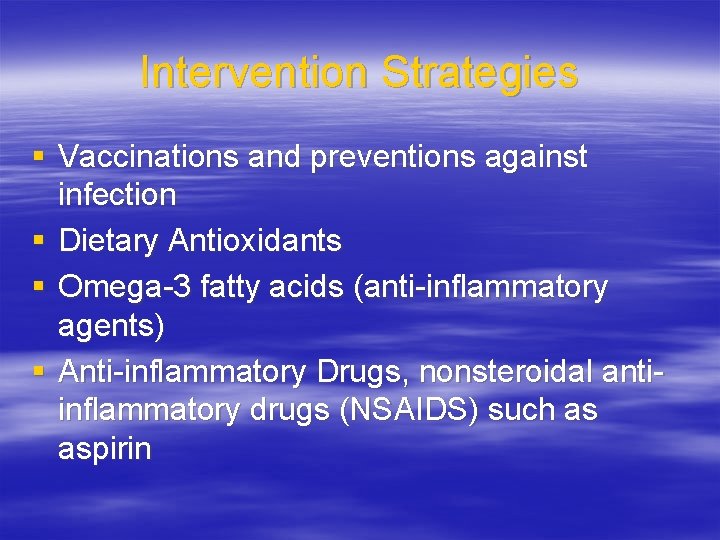 Intervention Strategies § Vaccinations and preventions against infection § Dietary Antioxidants § Omega-3 fatty