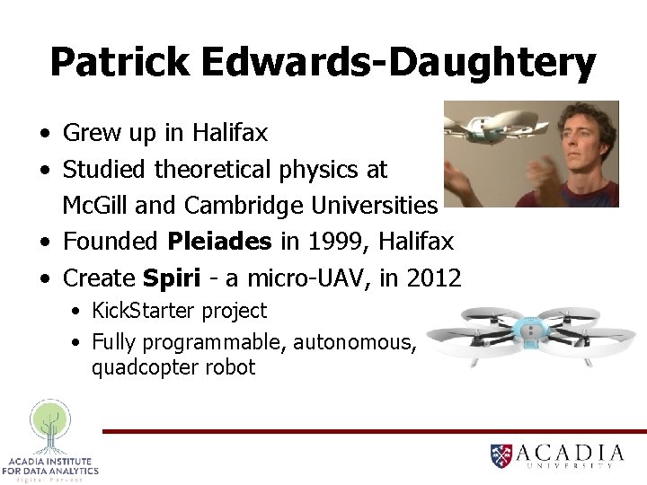 Patrick Edwards-Daughtery • Grew up in Halifax • Studied theoretical physics at Mc. Gill