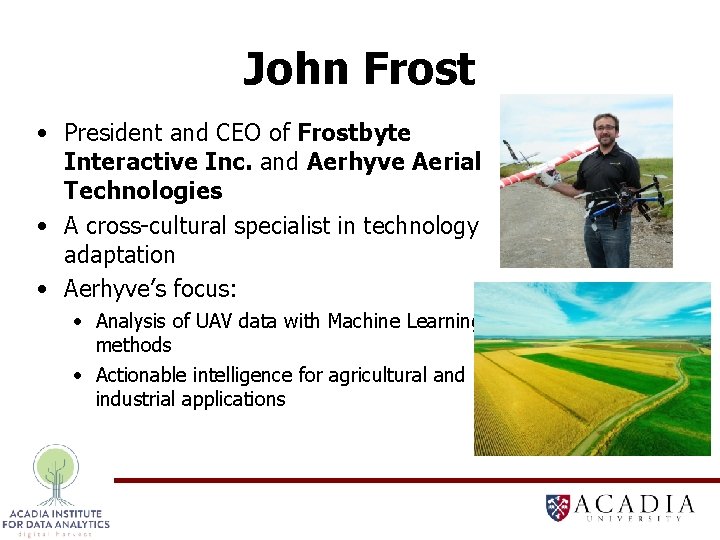 John Frost • President and CEO of Frostbyte Interactive Inc. and Aerhyve Aerial Technologies