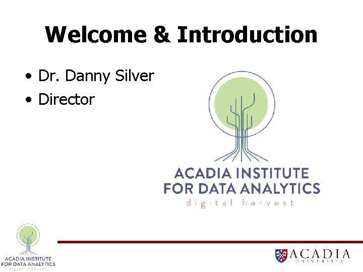 Welcome & Introduction • Dr. Danny Silver • Director 