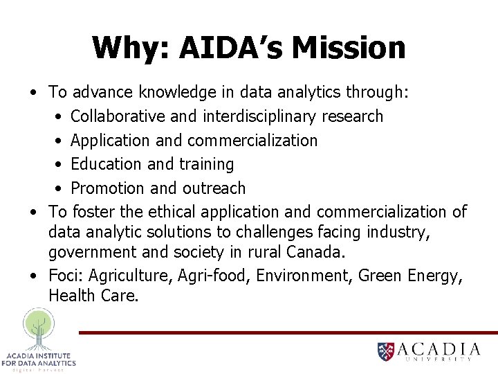 Why: AIDA’s Mission • To advance knowledge in data analytics through: • Collaborative and