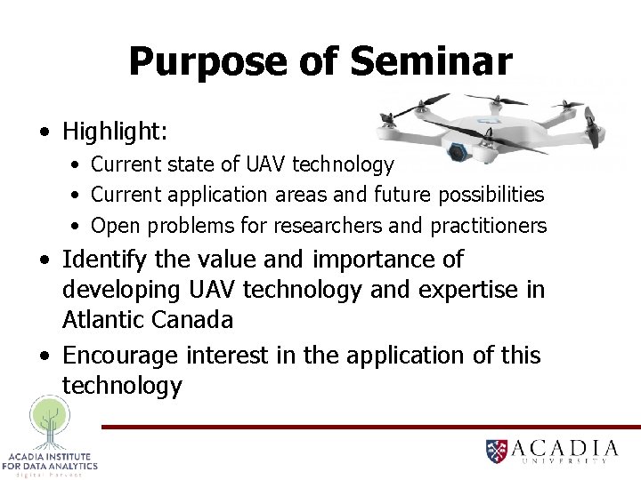 Purpose of Seminar • Highlight: • Current state of UAV technology • Current application