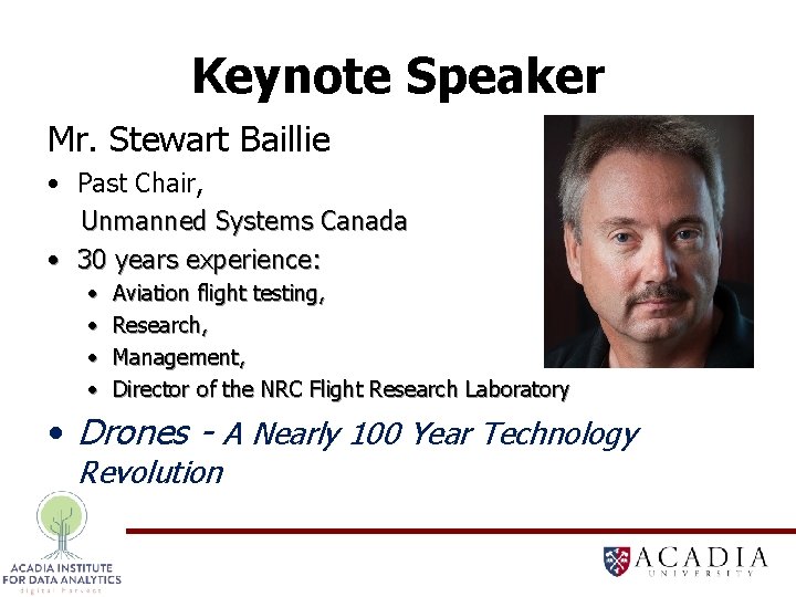 Keynote Speaker Mr. Stewart Baillie • Past Chair, Unmanned Systems Canada • 30 years