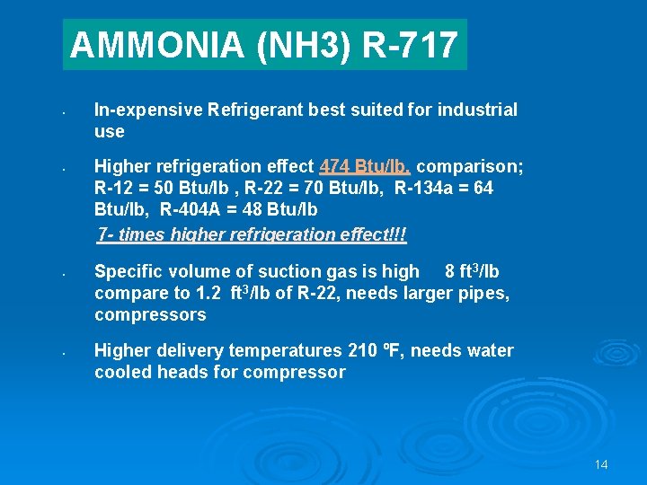 AMMONIA (NH 3) R-717 • • In-expensive Refrigerant best suited for industrial use Higher