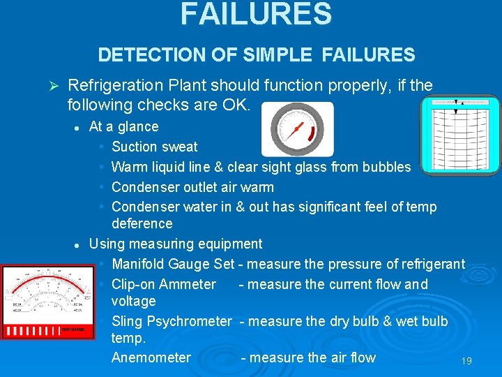 FAILURES DETECTION OF SIMPLE FAILURES Ø Refrigeration Plant should function properly, if the following