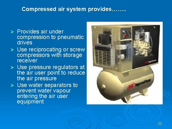 Compressed air system provides……. . Provides air under compression to pneumatic drives Ø Use