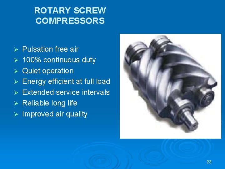 ROTARY SCREW COMPRESSORS Ø Ø Ø Ø Pulsation free air 100% continuous duty Quiet