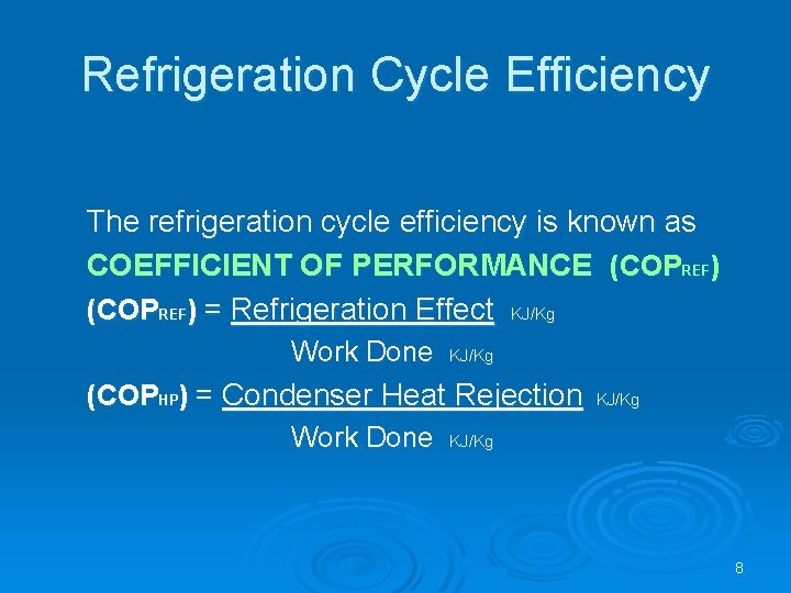 Refrigeration Cycle Efficiency The refrigeration cycle efficiency is known as COEFFICIENT OF PERFORMANCE (COPREF)