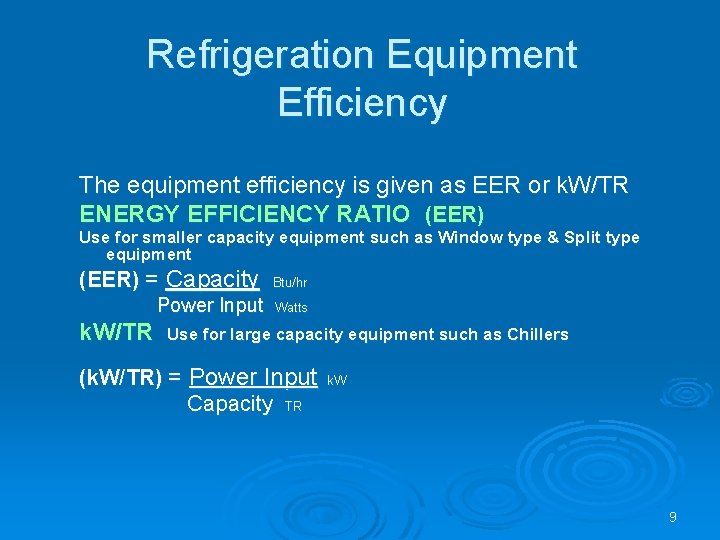 Refrigeration Equipment Efficiency The equipment efficiency is given as EER or k. W/TR ENERGY