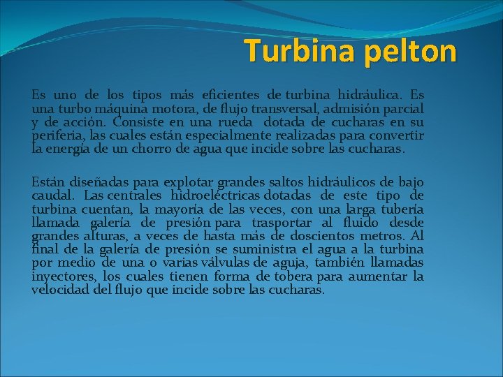 Turbina pelton Es uno de los tipos más eficientes de turbina hidráulica. Es una
