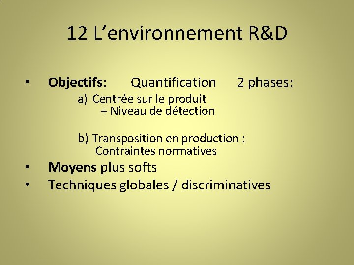 12 L’environnement R&D • Objectifs: Quantification a) Centrée sur le produit + Niveau de