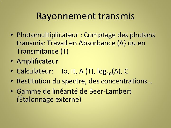 Rayonnement transmis • Photomultiplicateur : Comptage des photons transmis: Travail en Absorbance (A) ou