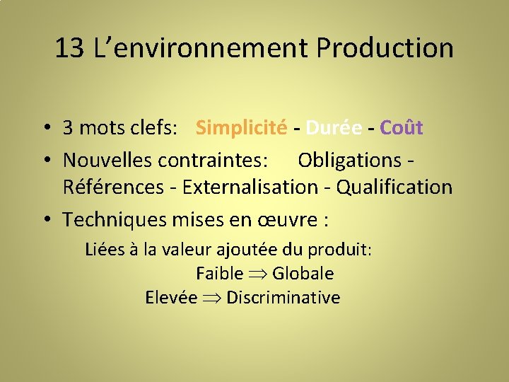 13 L’environnement Production • 3 mots clefs: Simplicité - Durée - Coût • Nouvelles