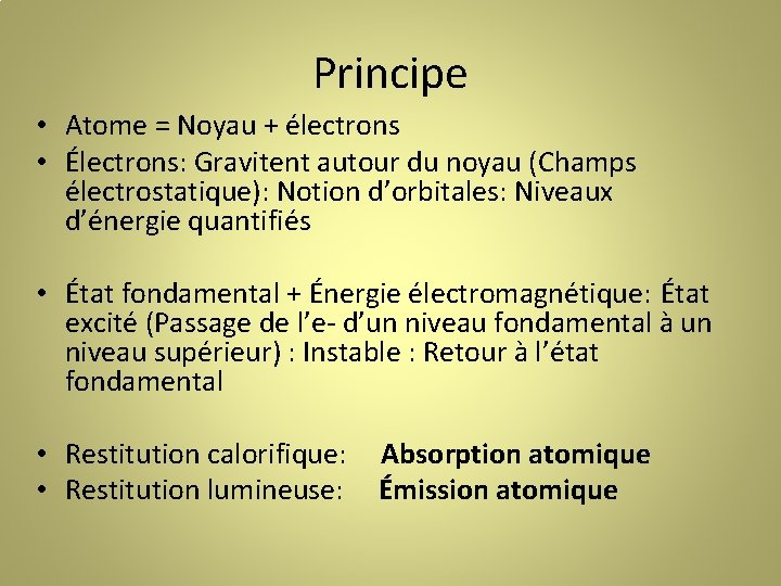 Principe • Atome = Noyau + électrons • Électrons: Gravitent autour du noyau (Champs