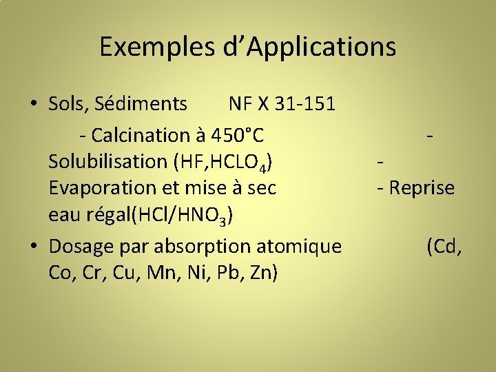 Exemples d’Applications • Sols, Sédiments NF X 31 -151 - Calcination à 450°C Solubilisation