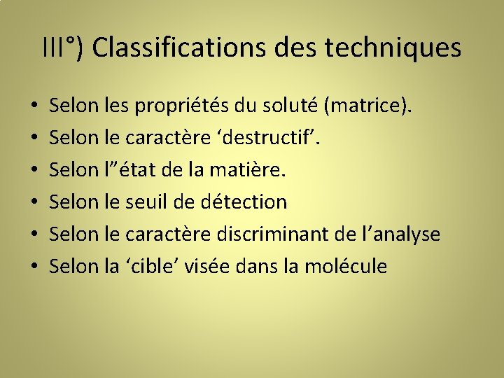 III°) Classifications des techniques • • • Selon les propriétés du soluté (matrice). Selon