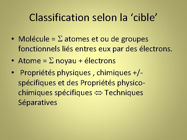 Classification selon la ‘cible’ • Molécule = atomes et ou de groupes fonctionnels liés