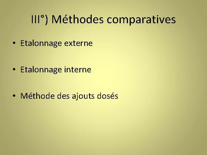 III°) Méthodes comparatives • Etalonnage externe • Etalonnage interne • Méthode des ajouts dosés