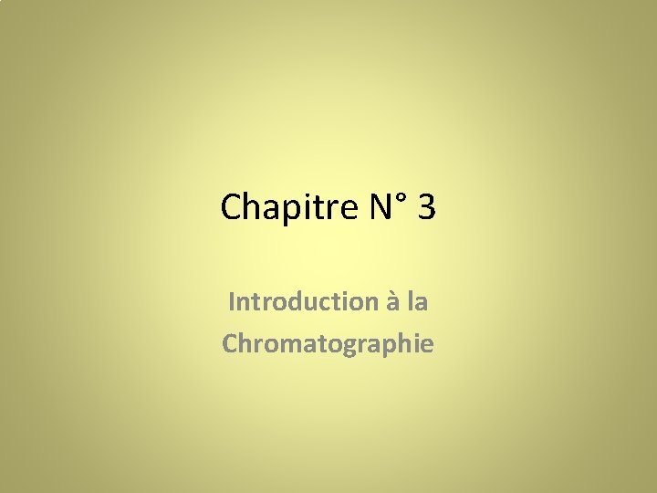 Chapitre N° 3 Introduction à la Chromatographie 