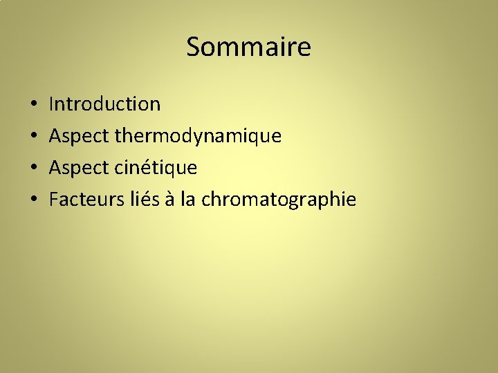 Sommaire • • Introduction Aspect thermodynamique Aspect cinétique Facteurs liés à la chromatographie 