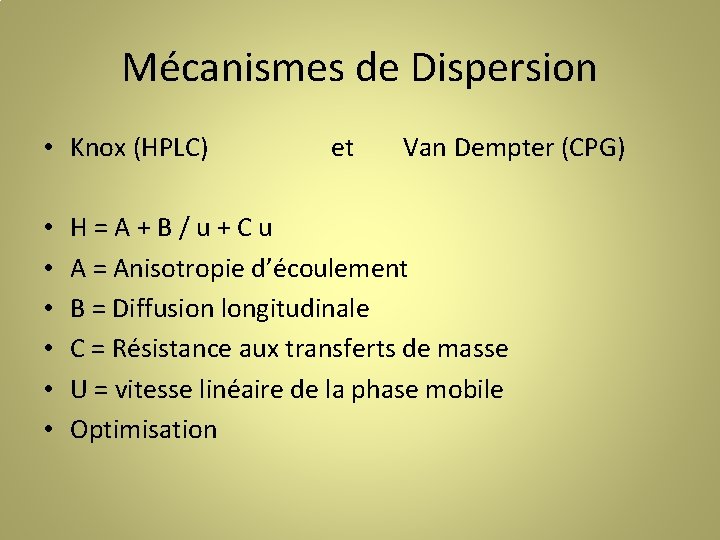 Mécanismes de Dispersion • Knox (HPLC) • • • et Van Dempter (CPG) H